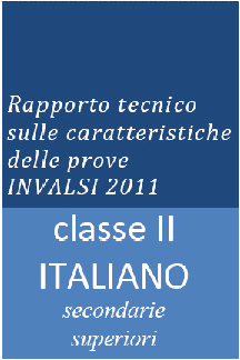 Rapporto tecnico sulle caratteristiche delle prove INVALSI 2011   Scuola secondaria di secondo grado classe II ITALIANO